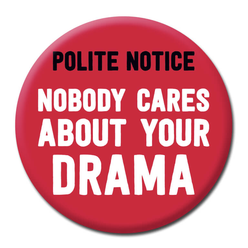 DM NOBODY CARES ABOUT YOUR DRAMA BADGE