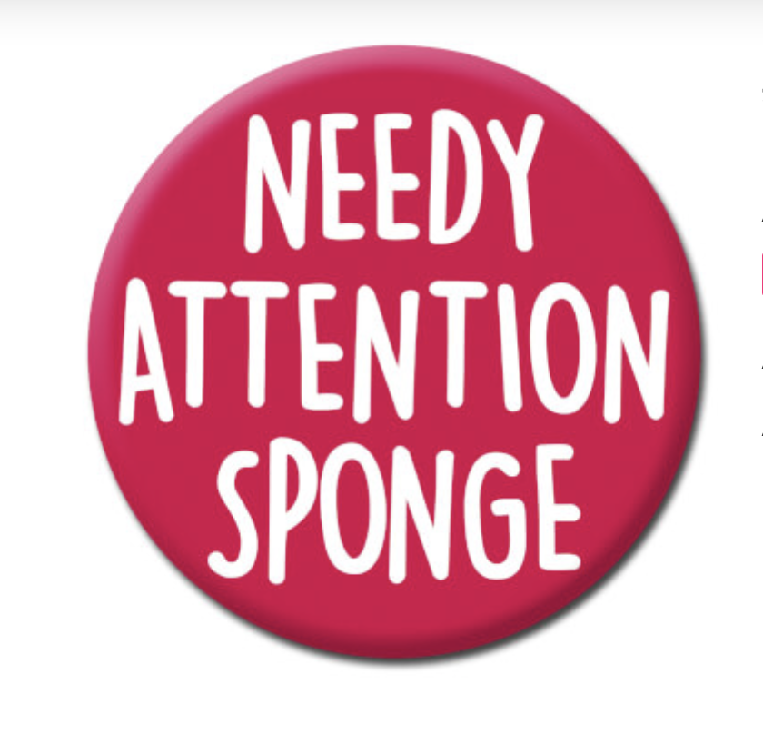 DM NEEDY ATTENTION SPONGE BADGE