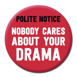 [2100000351565] DM NOBODY CARES ABOUT YOUR DRAMA BADGE