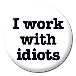 [2100000361403] DM I WORK WITH IDIOTS BADGE